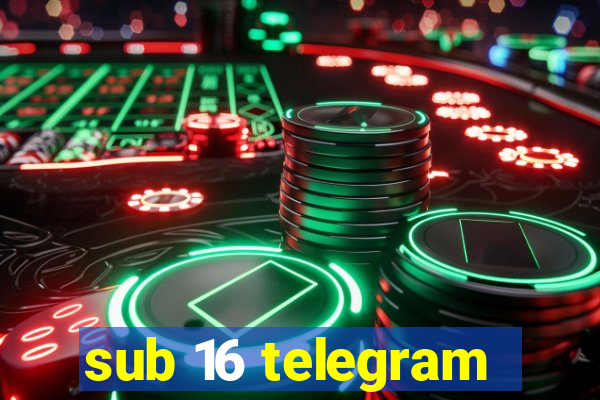 sub 16 telegram